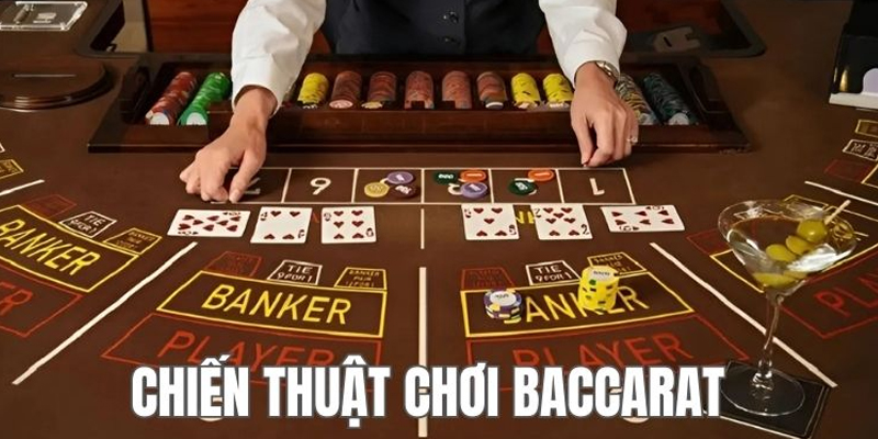 Tổng hợp chiến thuật chơi Baccarat luôn thắng từ cao thủ