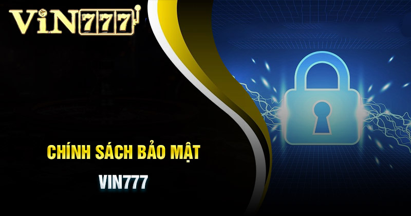 Chính Sách Bảo Mật Vin777 - Nhà Cái Có Bảo Mật Hàng Đầu
