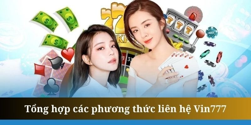 Khám phá các kênh liên hệ Vin777 phổ biến và thuận lợi