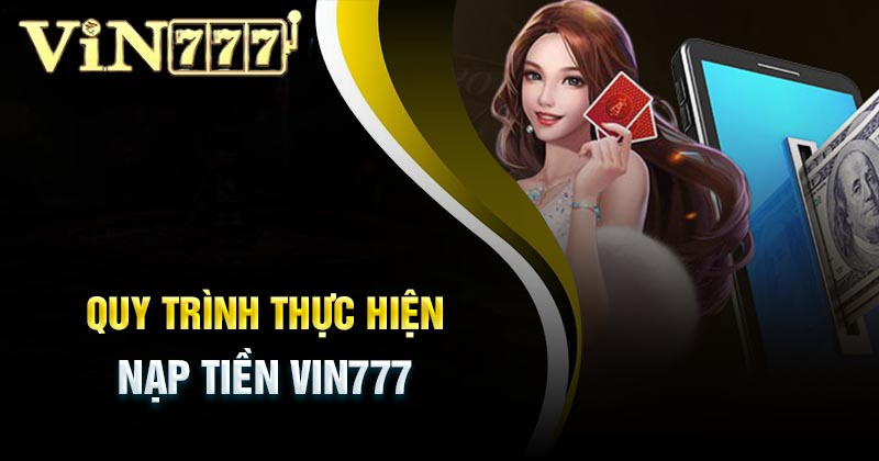 Nạp tiền Vin777 – Hướng dẫn các bước gửi tiền hiệu quả