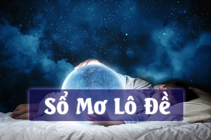 Số Mơ Là Gì? – Giải Mã Giấc Mơ, Chốt Số Chuẩn Xác