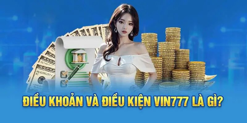 Lý do điều khoản điều kiện Vin777 quan trọng