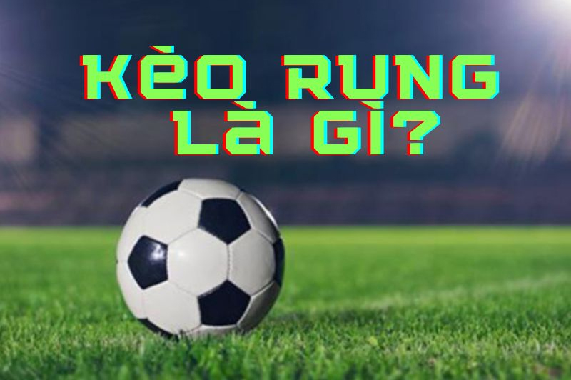 Những thông tin cần biết về kèo rung