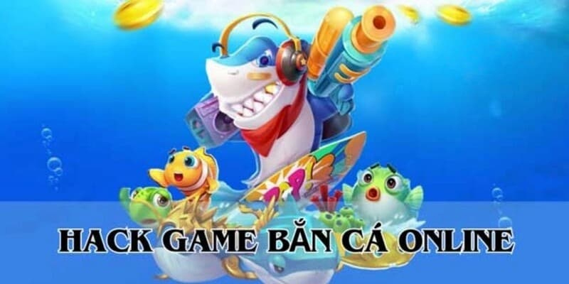 Thông tin cơ bản về tool hack bắn cá online