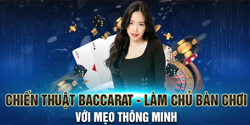 Khám phá các chiến thuật chơi Baccarat từ cao thủ