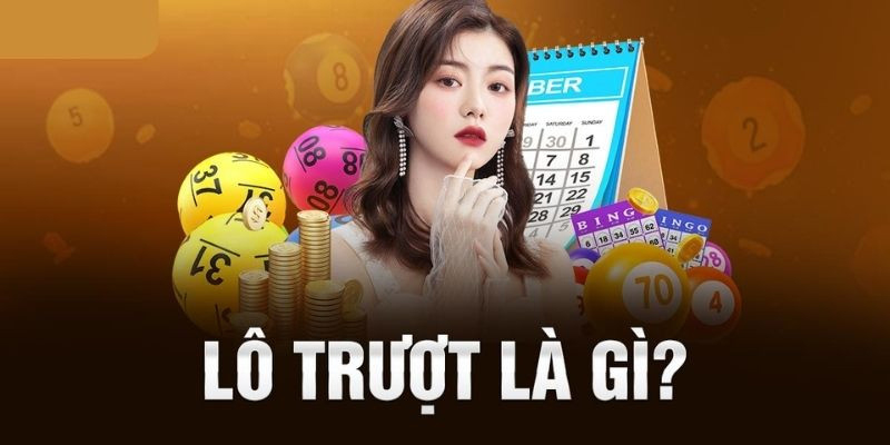 Lô Trượt Là Gì? 3 Phút Nắm Gọn Cách Chơi, Tính Thưởng Và Mẹo Thắng Lớn