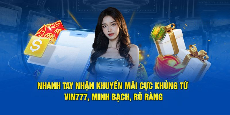 Nhận thưởng lớn khi truy cập tại Vin777