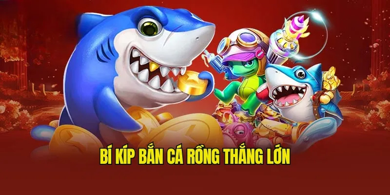 Mẹo hay chinh phục bắn cá rồng