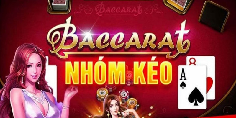 Nhóm kèo Baccarat là gì? Cách nhận biết hiệu quả và chính xác