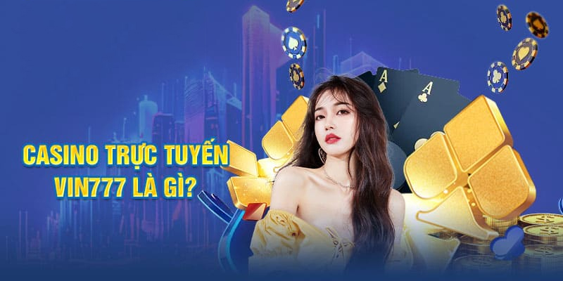 Hiểu đúng về sảnh game Casino Vin777