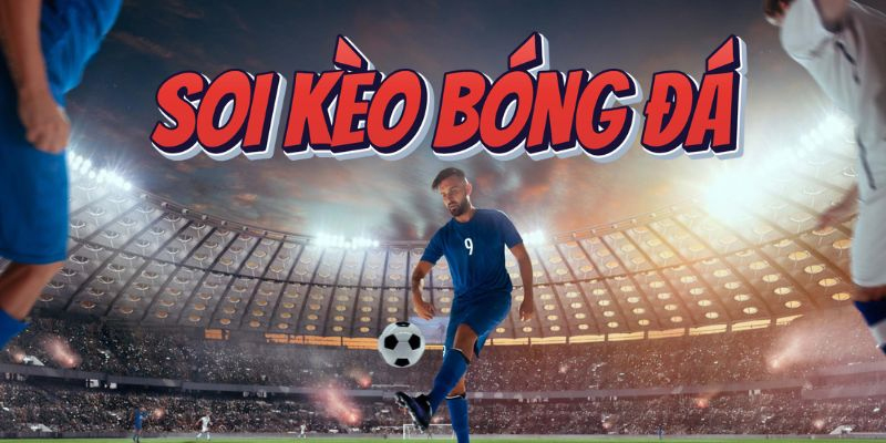 Đôi nét biết về loại hình kèo bóng đá thế nào?